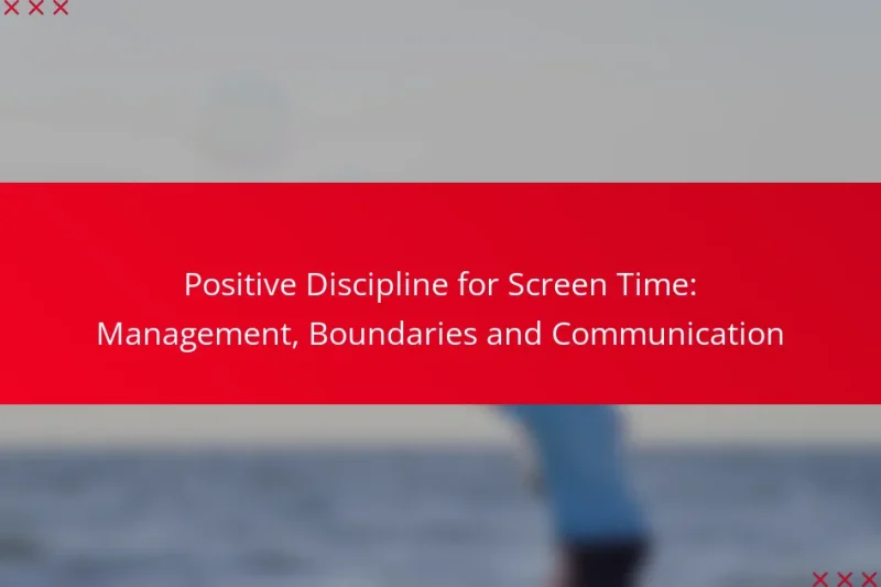Positive Discipline for Screen Time: Management, Boundaries and Communication