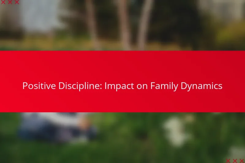 Positive Discipline: Impact on Family Dynamics