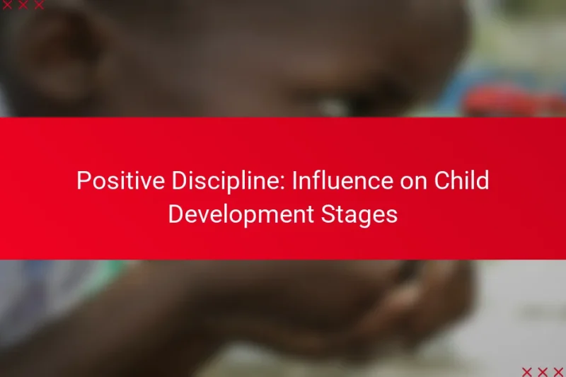 Positive Discipline: Influence on Child Development Stages