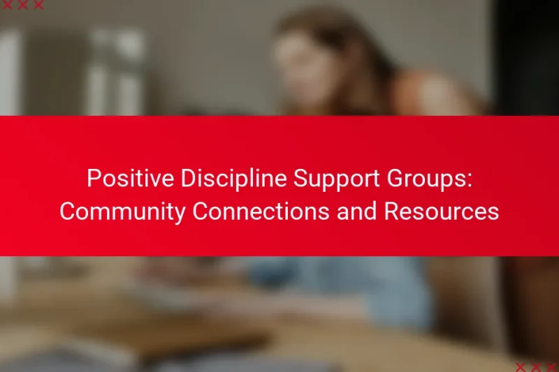 Positive Discipline Support Groups: Community Connections and Resources
