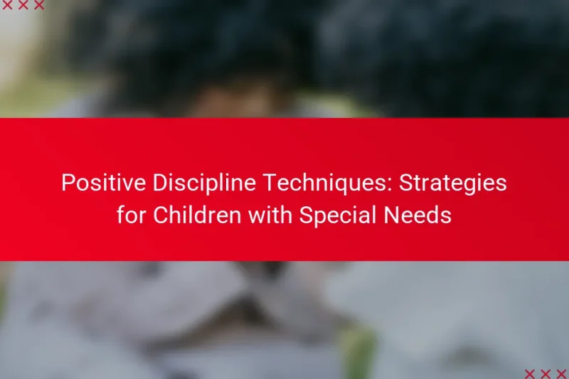 Positive Discipline Techniques: Strategies for Children with Special Needs