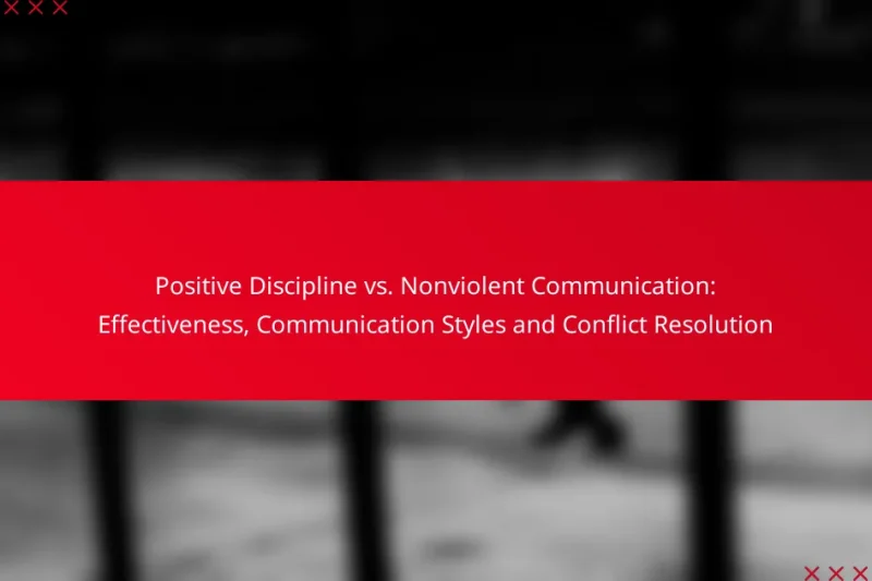 Positive Discipline vs. Nonviolent Communication: Effectiveness, Communication Styles and Conflict Resolution