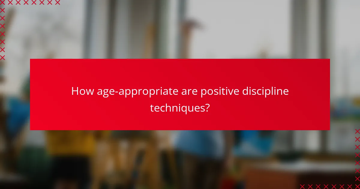 How age-appropriate are positive discipline techniques?