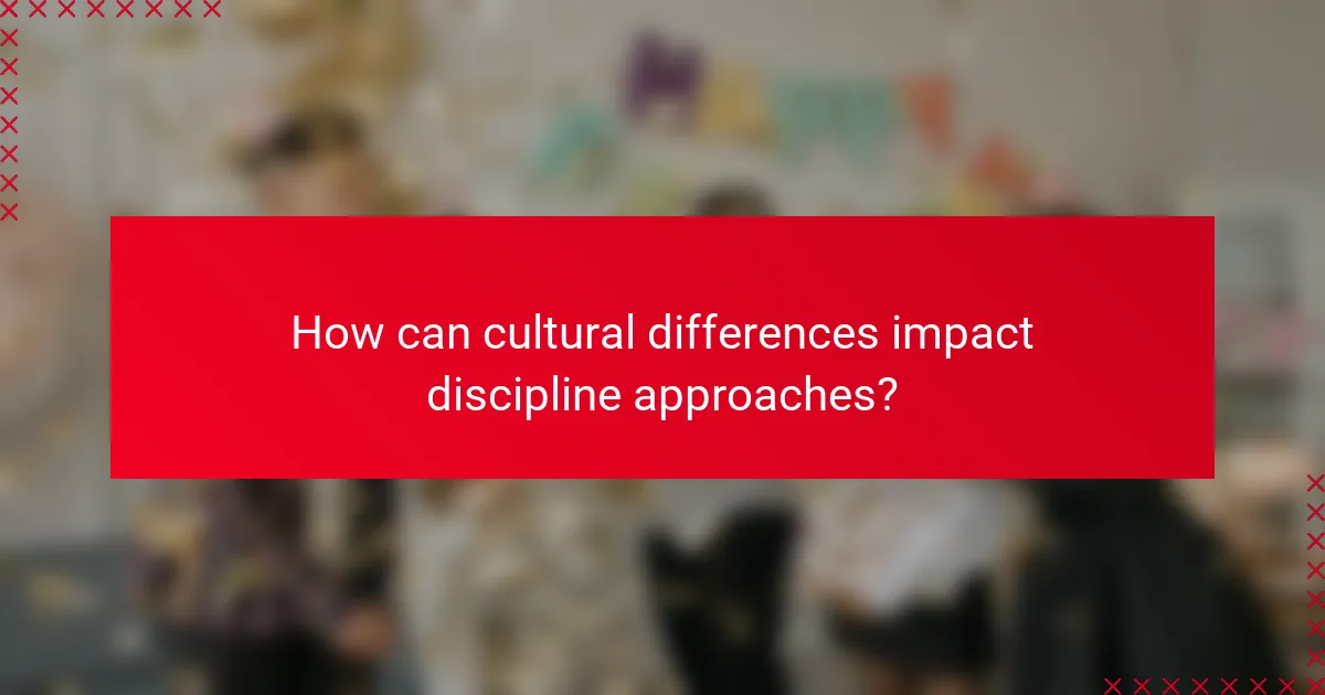 How can cultural differences impact discipline approaches?