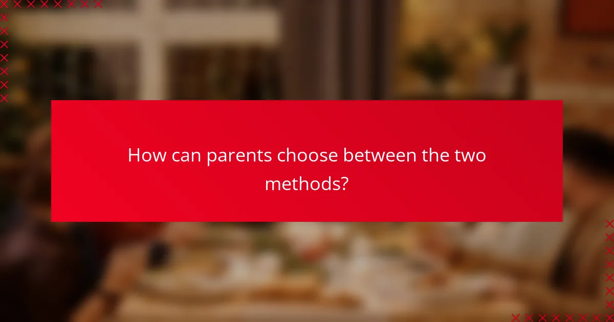 How can parents choose between the two methods?