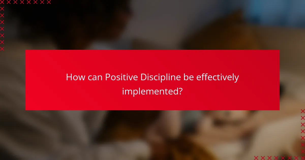 How can Positive Discipline be effectively implemented?