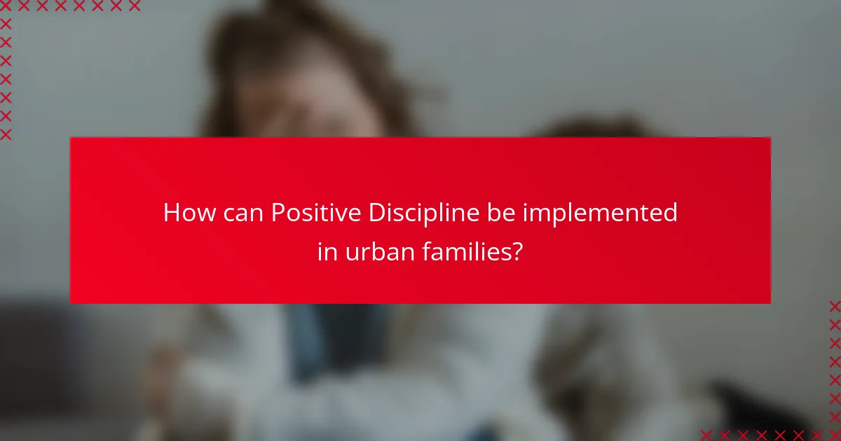 How can Positive Discipline be implemented in urban families?