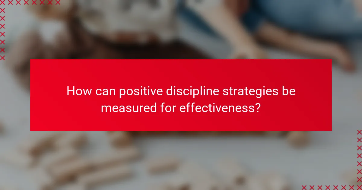 How can positive discipline strategies be measured for effectiveness?