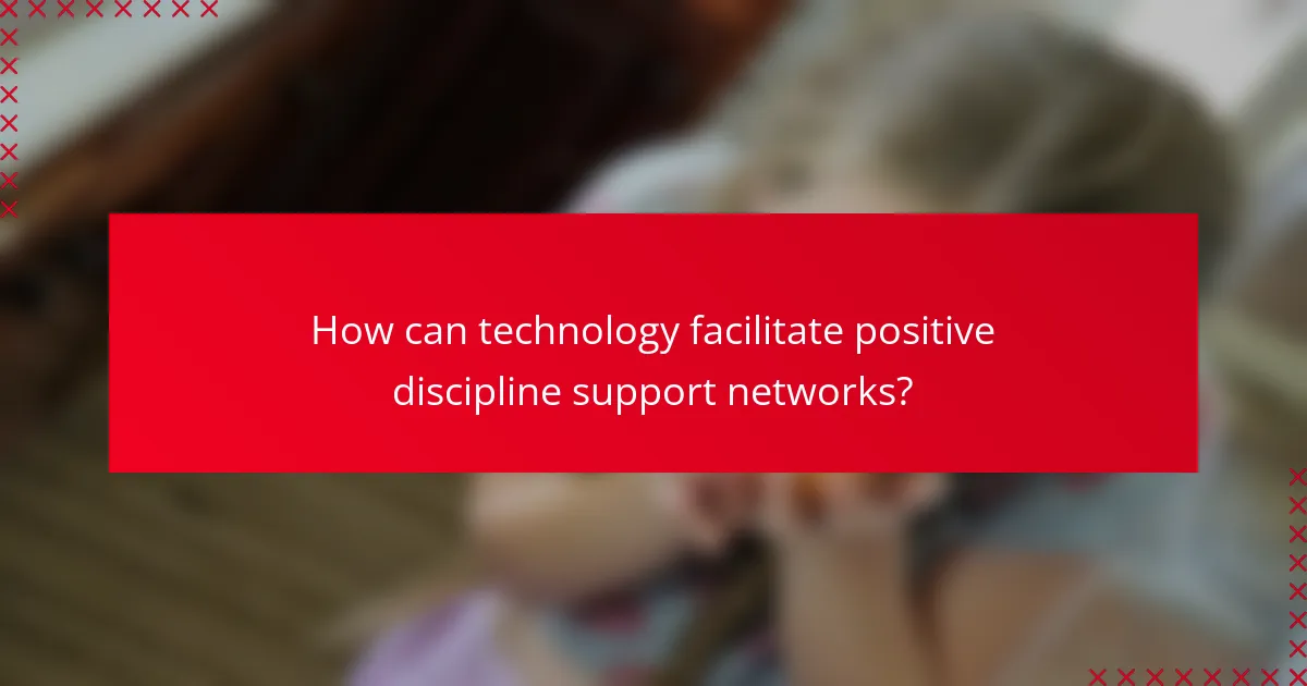 How can technology facilitate positive discipline support networks?