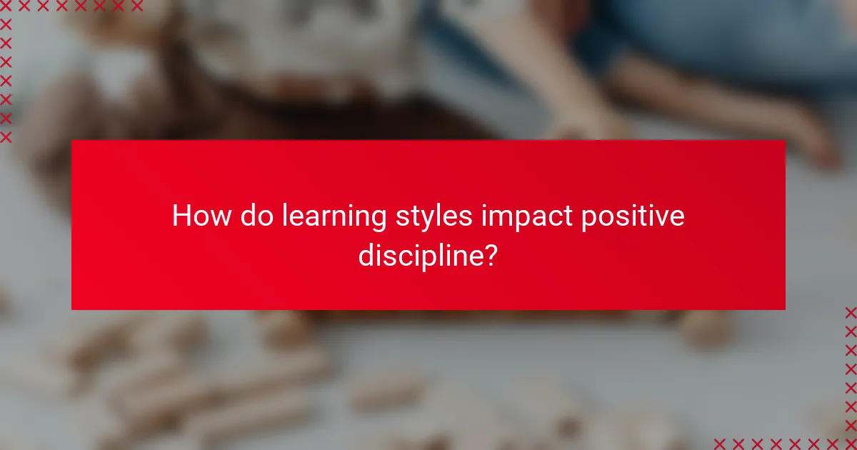 How do learning styles impact positive discipline?