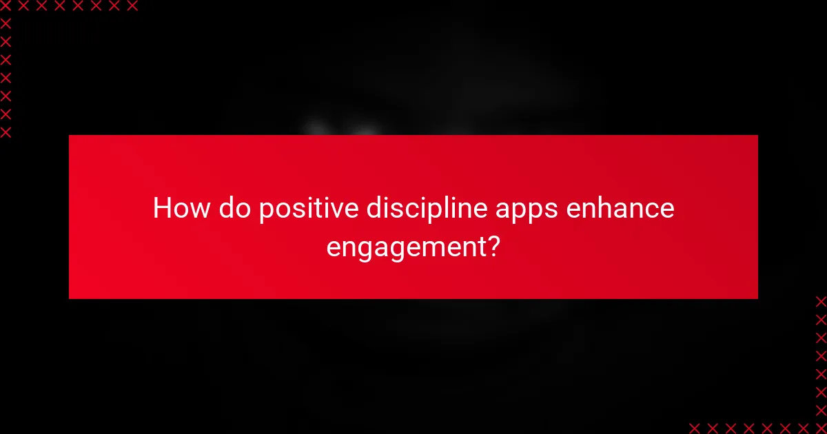 How do positive discipline apps enhance engagement?