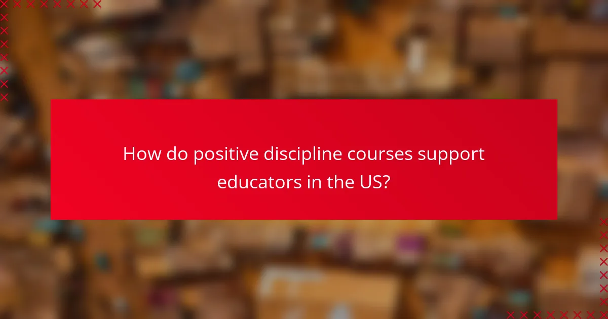 How do positive discipline courses support educators in the US?