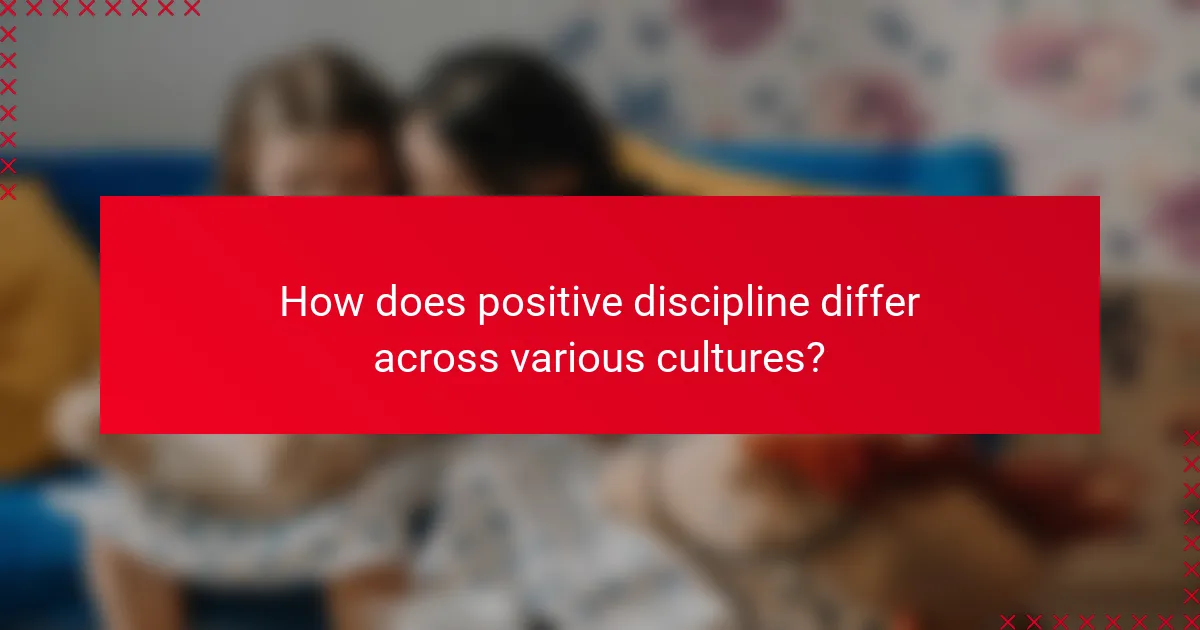 How does positive discipline differ across various cultures?