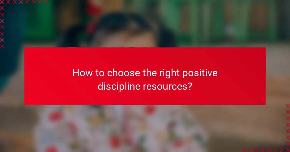 How to choose the right positive discipline resources?