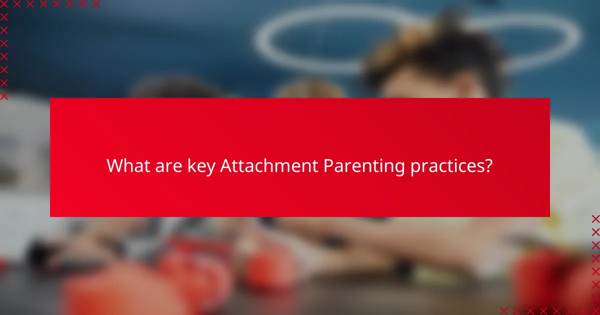 What are key Attachment Parenting practices?