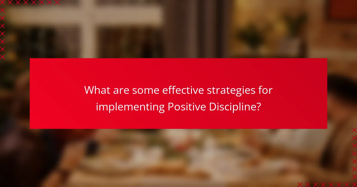 What are some effective strategies for implementing Positive Discipline?