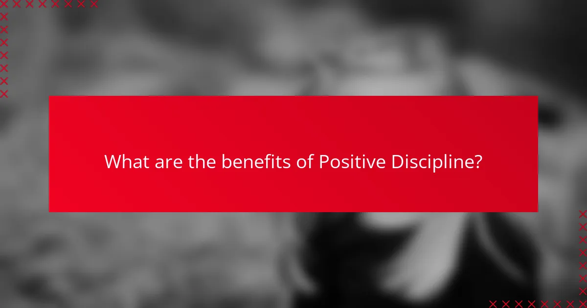 What are the benefits of Positive Discipline?