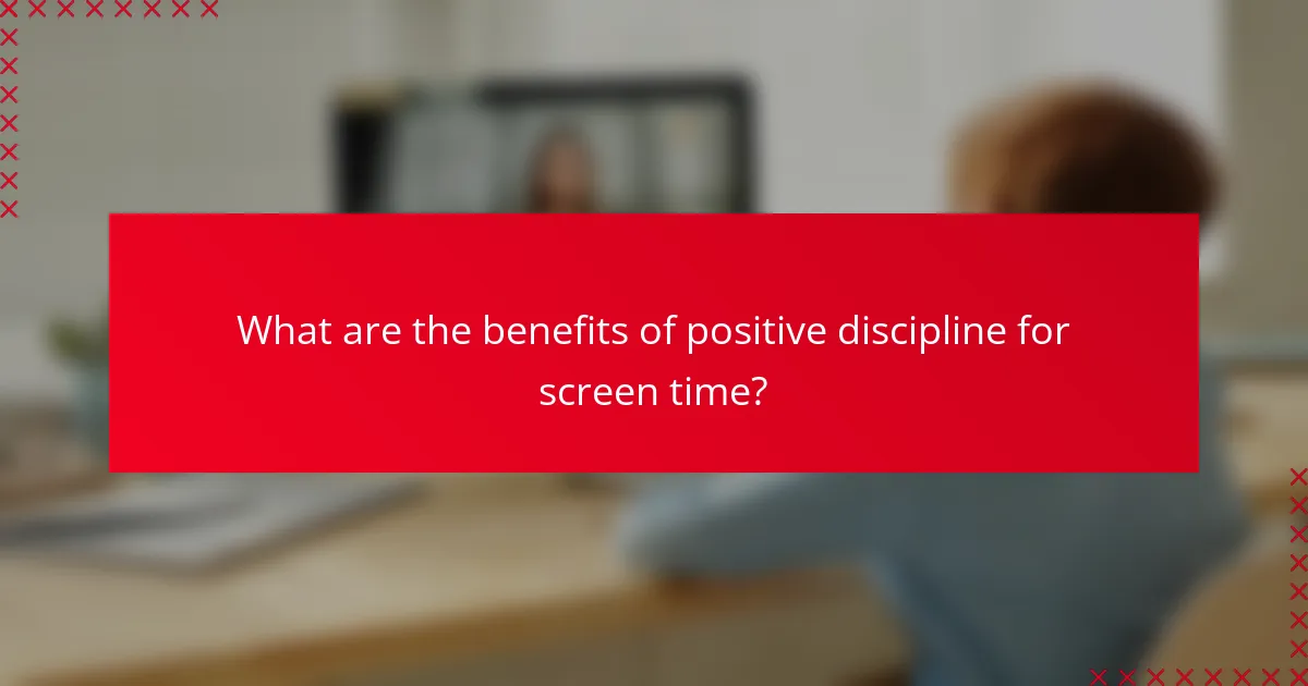 What are the benefits of positive discipline for screen time?