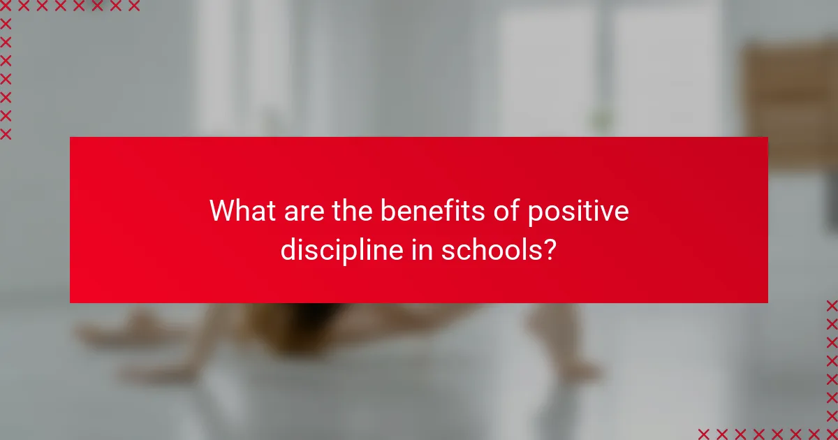 What are the benefits of positive discipline in schools?