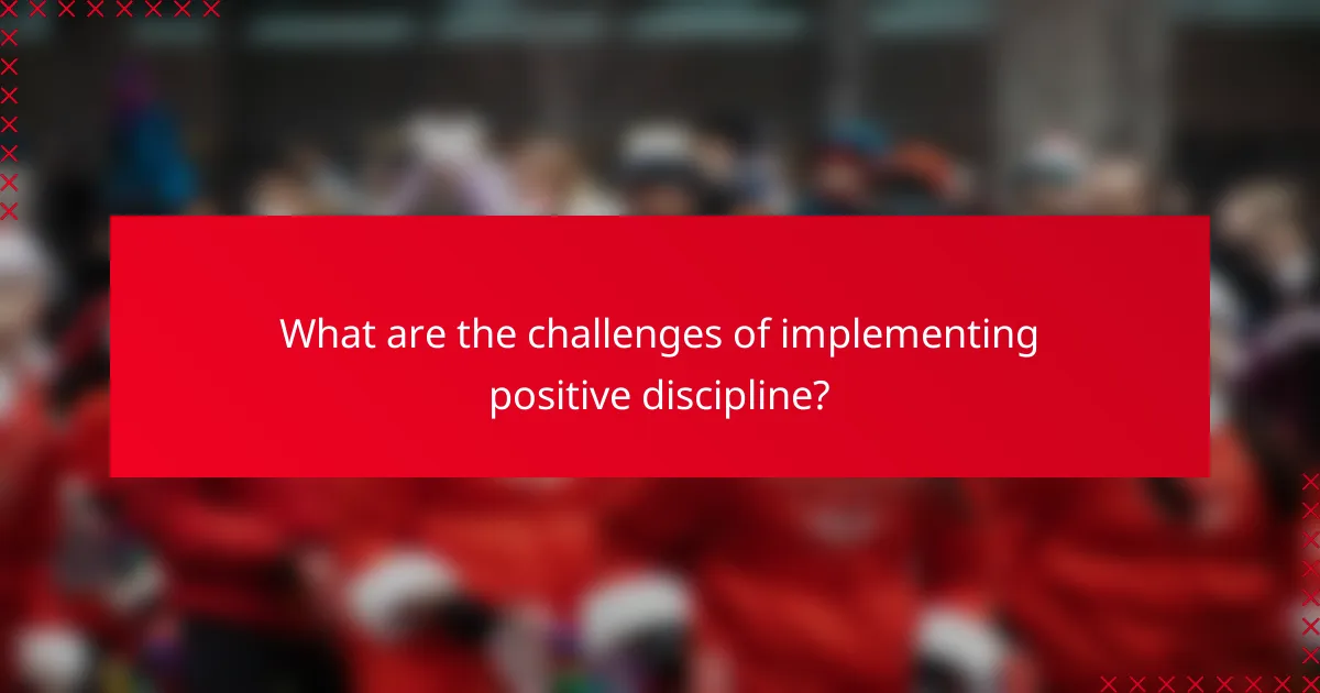What are the challenges of implementing positive discipline?