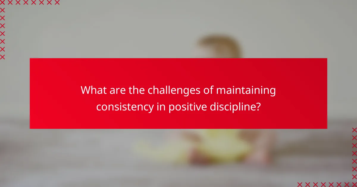 What are the challenges of maintaining consistency in positive discipline?