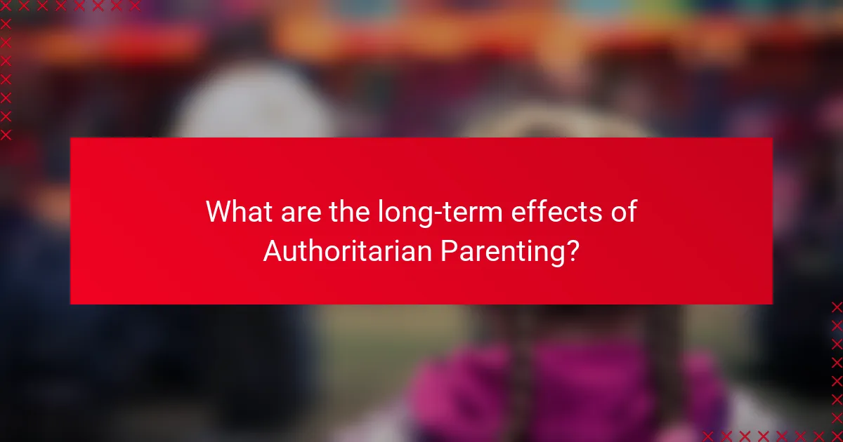 What are the long-term effects of Authoritarian Parenting?