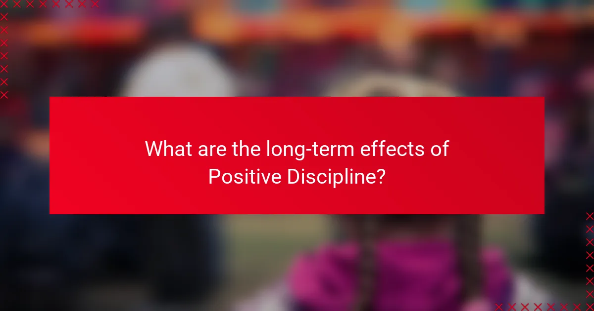 What are the long-term effects of Positive Discipline?