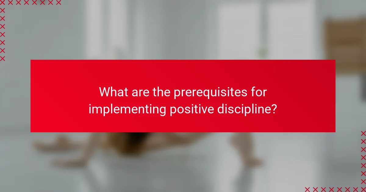 What are the prerequisites for implementing positive discipline?