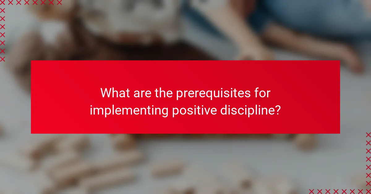 What are the prerequisites for implementing positive discipline?