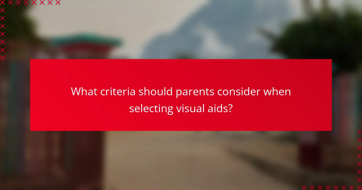 What criteria should parents consider when selecting visual aids?
