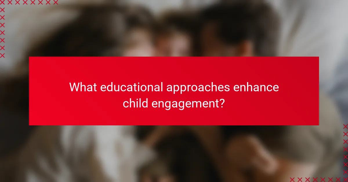 What educational approaches enhance child engagement?