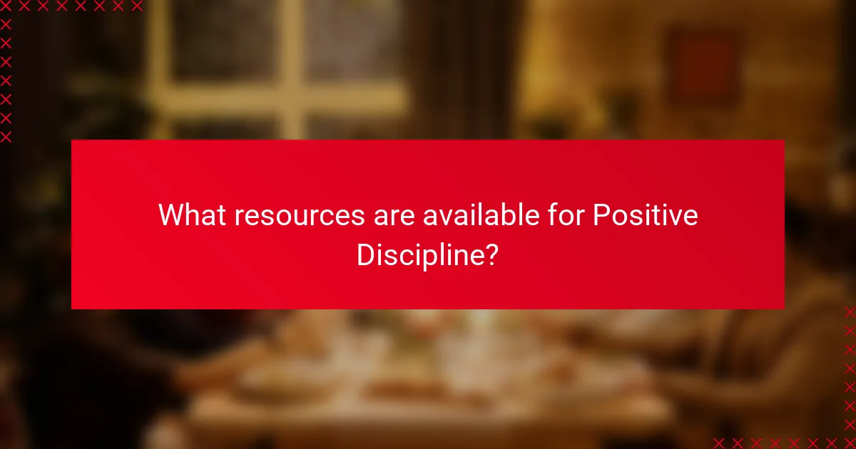 What resources are available for Positive Discipline?