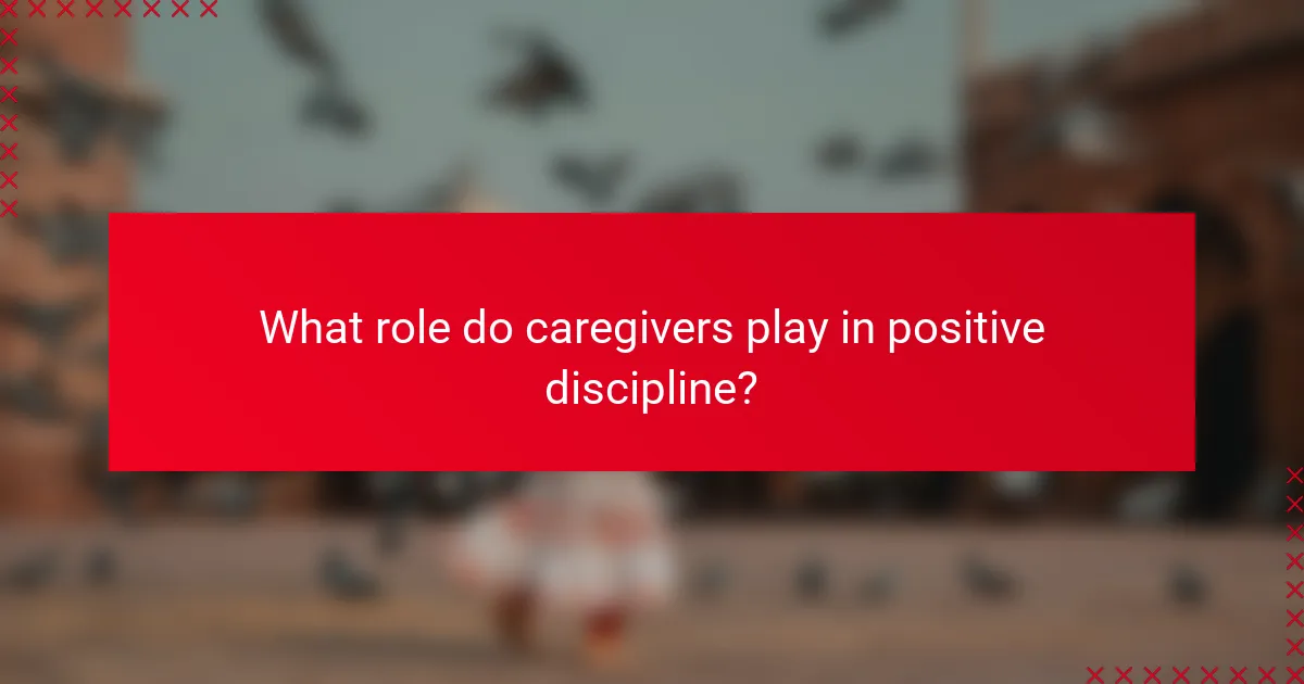 What role do caregivers play in positive discipline?