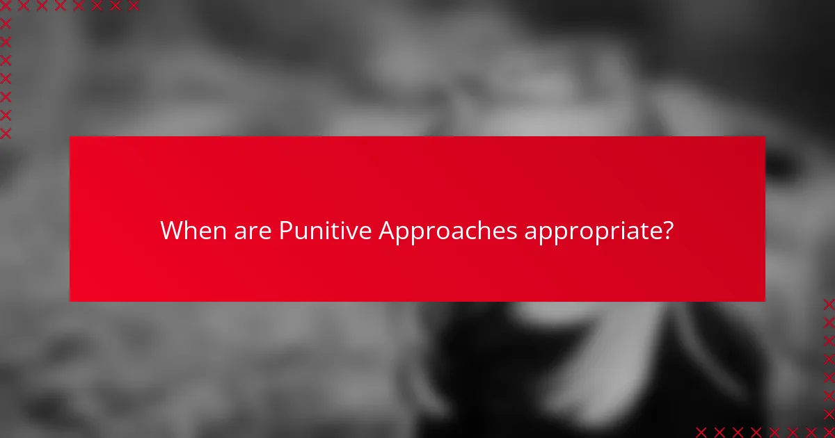 When are Punitive Approaches appropriate?