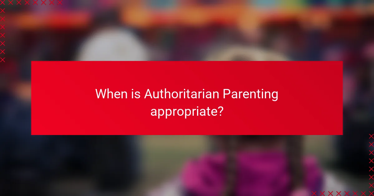 When is Authoritarian Parenting appropriate?